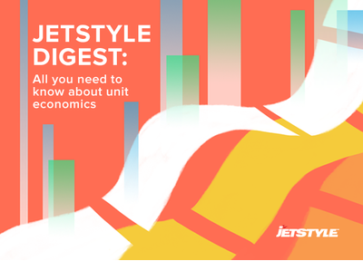 JetStyle Digest: All you need to know about unit economics